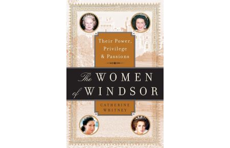 The Women of Windsor  - Their Power, Privilege, and Passions