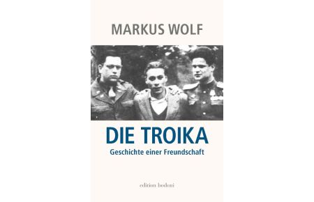 Die Troika  - Geschichte einer Freundschaft