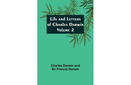 Life and Letters of Charles Darwin - Volume 2