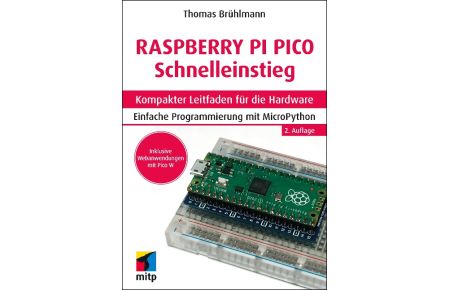 Raspberry Pi Pico und Pico W Schnelleinstieg  - Kompakter Leitfaden für die Hardware. Einfache Programmierung mit MicroPython