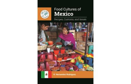 Food Cultures of Mexico  - Recipes, Customs, and Issues