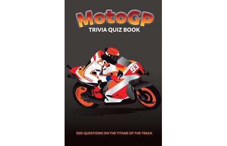 MotoGP Trivia Quiz Book - 500 Questions on the Titans of the Track