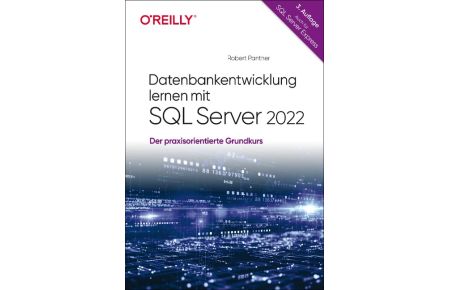 Datenbankentwicklung lernen mit SQL Server 2022  - Der praxisorientierte Grundkurs - auch für SQL Server Express