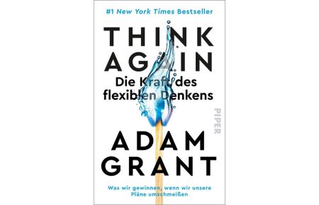 Think Again - Die Kraft des flexiblen Denkens  - Was wir gewinnen, wenn wir unsere Pläne umschmeißen | Der New York Times-Bestseller #1