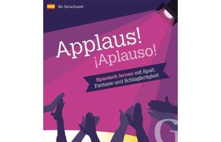 Applaus! ¡Aplauso!  - Spanisch lernen mit Spaß, Fantasie und Schlagfertigkeit / Sprachspiel