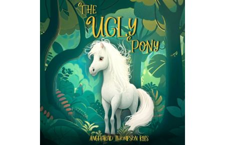 The Ugly Pony - An Illustrated Hans Christian Andersen Retelling