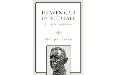 Heaven Can Indeed Fall  - The Life of Willmoore Kendall