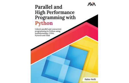 Parallel and High Performance Programming with Python  - Unlock parallel and concurrent programming in Python using multithreading, CUDA, Pytorch and Dask.