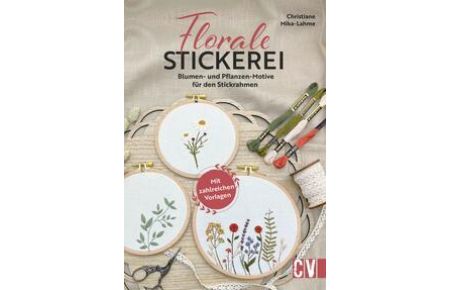 Florale Stickerei  - Blumen- und Pflanzen-Motive für den Stickrahmen. Mit zahlreichen Vorlagen
