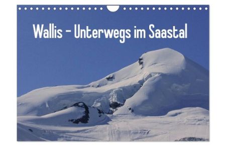 Wallis - Unterwegs im Saastal (Wandkalender 2024 DIN A4 quer), CALVENDO Monatskalender  - Kommen Sie Monat für Monat mit auf eine Wanderung im Saastal/Wallis/Schweiz