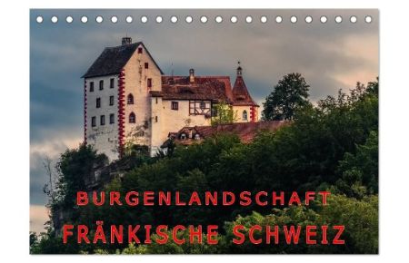 Burgenlandschaft Fränkische Schweiz (Tischkalender 2024 DIN A5 quer), CALVENDO Monatskalender  - Galerie der schönsten Burgen in der Fränkischen Schweiz