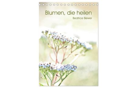 Blumen, die heilen (Tischkalender 2024 DIN A5 hoch), CALVENDO Monatskalender  - Poetische Fotos einiger Heilpflanzen