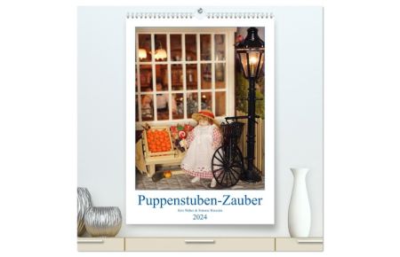 Puppenstuben-Zauber (hochwertiger Premium Wandkalender 2024 DIN A2 hoch), Kunstdruck in Hochglanz  - Ein Puppenhaus was keine Wünsche offen lässt.