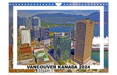 Vancouver Kanada 2024 (Wandkalender 2024 DIN A4 quer), CALVENDO Monatskalender  - Sightseeing in Vancouver, der Stadt des Lichts und der Zukunft.