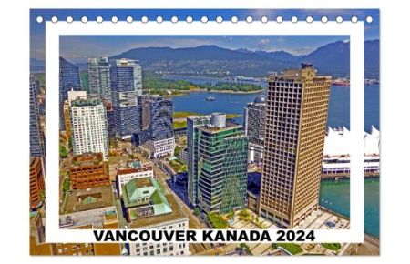 Vancouver Kanada 2024 (Tischkalender 2024 DIN A5 quer), CALVENDO Monatskalender  - Sightseeing in Vancouver, der Stadt des Lichts und der Zukunft.