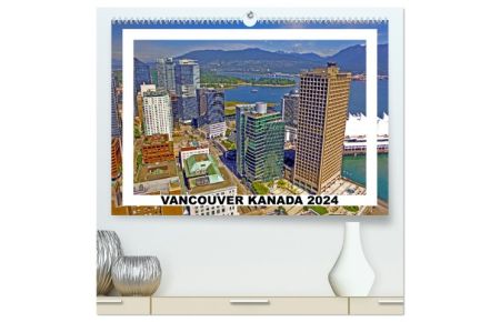 Vancouver Kanada 2024 (hochwertiger Premium Wandkalender 2024 DIN A2 quer), Kunstdruck in Hochglanz  - Sightseeing in Vancouver, der Stadt des Lichts und der Zukunft.