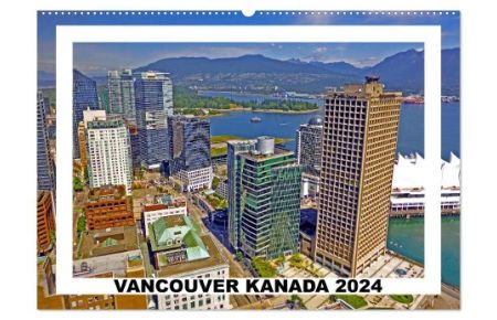 Vancouver Kanada 2024 (Wandkalender 2024 DIN A2 quer), CALVENDO Monatskalender  - Sightseeing in Vancouver, der Stadt des Lichts und der Zukunft.