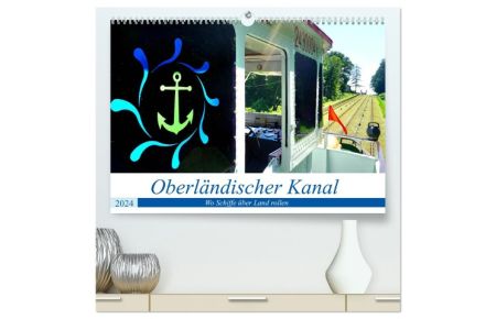 Oberländischer Kanal - Wo Schiffe über Land rollen (hochwertiger Premium Wandkalender 2024 DIN A2 quer), Kunstdruck in Hochglanz  - Fahrt mit einem Ausflugsdampfer auf dem Oberländischen Kanal