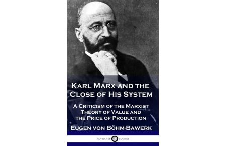 Karl Marx and the Close of His System  - A Criticism of the Marxist Theory of Value and the Price of Production
