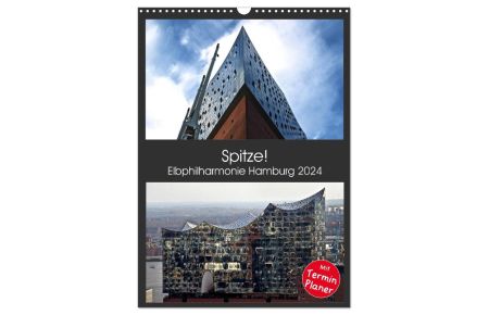 Spitze! Elbphilharmonie Hamburg 2024 (Wandkalender 2024 DIN A3 hoch), CALVENDO Monatskalender  - Die Elbphilharmonie mit ihren vielen unterschiedlichen Gesichtern in hochauflösenden Bildern.
