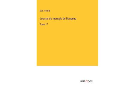 Journal du marquis de Dangeau  - Tome 17