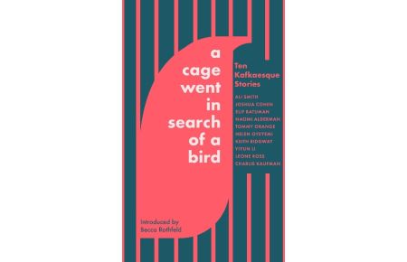 A Cage Went in Search of a Bird  - Ten Kafkaesque Stories