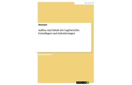 Aufbau und Inhalt des Lageberichts. Grundlagen und Anforderungen