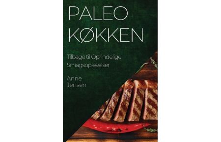 Paleo Køkken  - Tilbage til Oprindelige Smagsoplevelser