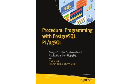 Procedural Programming with PostgreSQL PL/pgSQL - Design Complex Database-Centric Applications with PL/pgSQL
