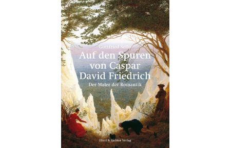 Auf den Spuren von Caspar David Friedrich  - Der Maler der Romantik