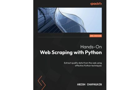 Hands-On Web Scraping with Python - Second Edition  - Extract quality data from the web using effective Python techniques