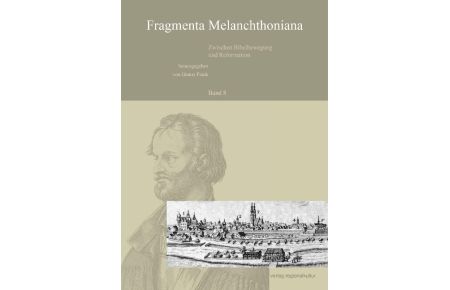 Fragmenta Melanchthoniana. Zwischen Bibelbewegung und Reformation  - Band 8