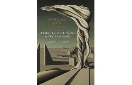 Symbolism, Dada, Surrealisms  - Selected Writing of Mary Ann Caws