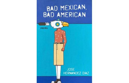 Bad Mexican, Bad American  - Poems