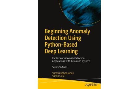 Beginning Anomaly Detection Using Python-Based Deep Learning - Implement Anomaly Detection Applications with Keras and PyTorch