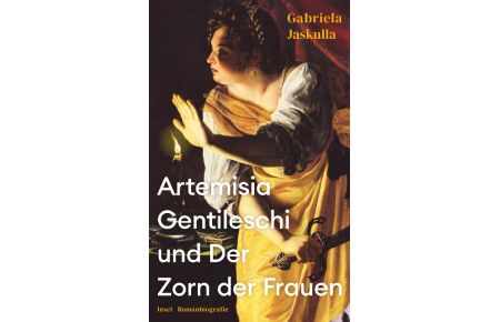 Artemisia Gentileschi und Der Zorn der Frauen  - Romanbiografie
