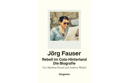 Rebell im Cola-Hinterland  - Jörg Fauser. Die Biografie