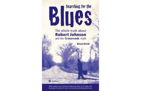 Searching for the Blues  - The whole truth about Robert Johnson and the Crossroads myth