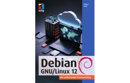 Debian GNU/Linux 12  - Der umfassende Praxiseinstieg