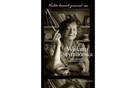 Nichts kommt zweimal vor. Wislawa Szymborska.   - Eine Biografie