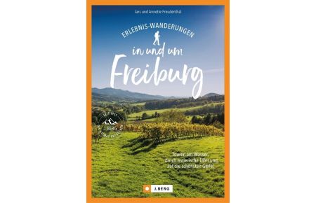 Erlebnis-Wanderungen in und um Freiburg - Touren am Wasser, durch malerische Täler und auf die schönsten Gipfel
