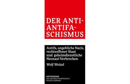 Der Anti-Antifaschismus  - Antifa, angebliche Nazis, rechtsoffener Staat und geheimdienstliche Neonazi-Verbrechen