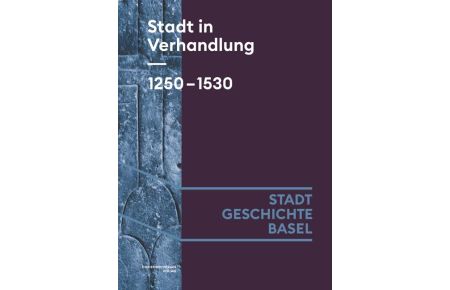 Stadt in Verhandlung. 1250-1530