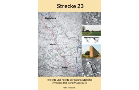 Strecke 23  - Projekte und Relikte der Reichsautobahn zwischen Halle und Magdeburg