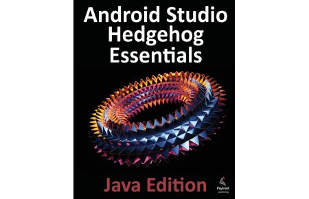 Android Studio Hedgehog Essentials - Java Edition - Developing Android Apps Using Android Studio 2023.1.1 and Java