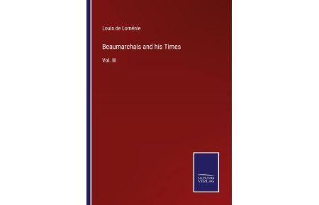 Beaumarchais and his Times  - Vol. III