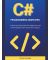 C# Programming Simplified - A Step-by-Step Guide for Beginners and Intermediates with Hands-On Projects