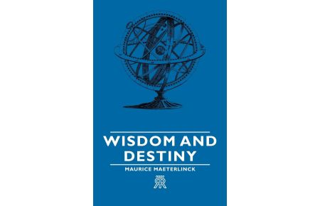 Wisdom and Destiny  - With an Essay from Life and Writings of Maurice Maeterlinck By Jethro Bithell