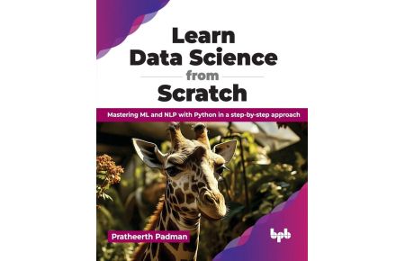 Learn Data Science from Scratch - Mastering ML and NLP with Python in a step-by-step approach (English Edition)