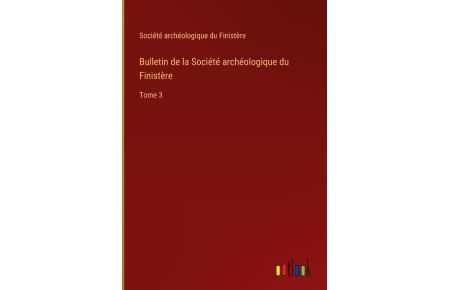 Bulletin de la Société archéologique du Finistère  - Tome 3
